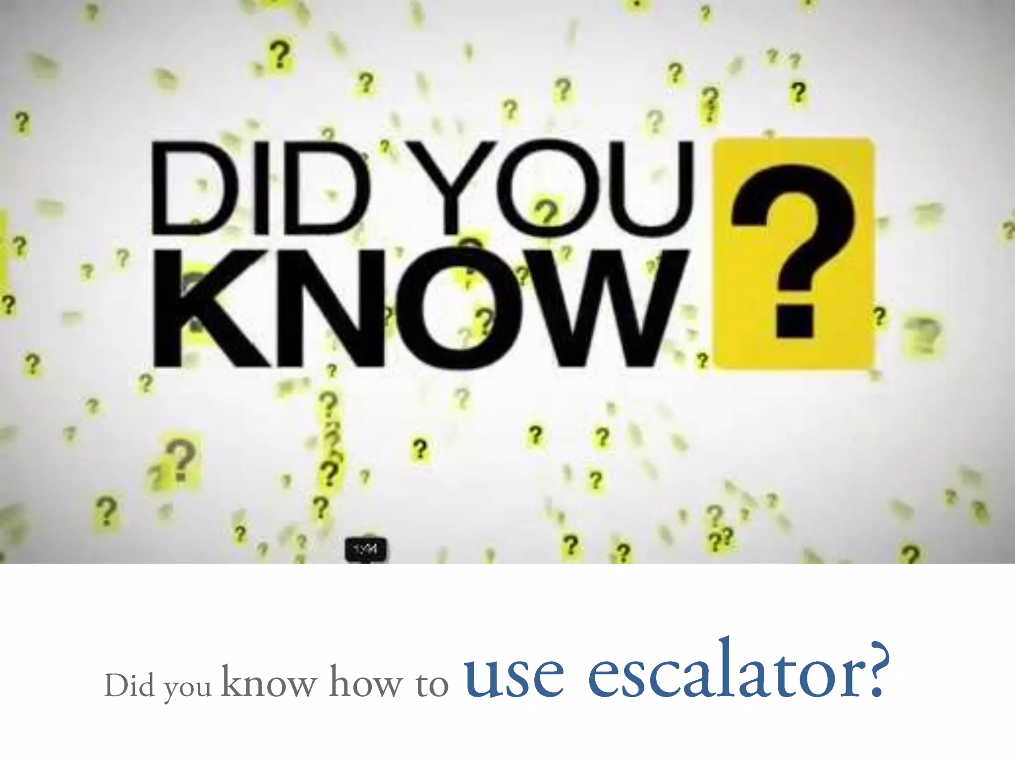 Did you know how to use escalator?