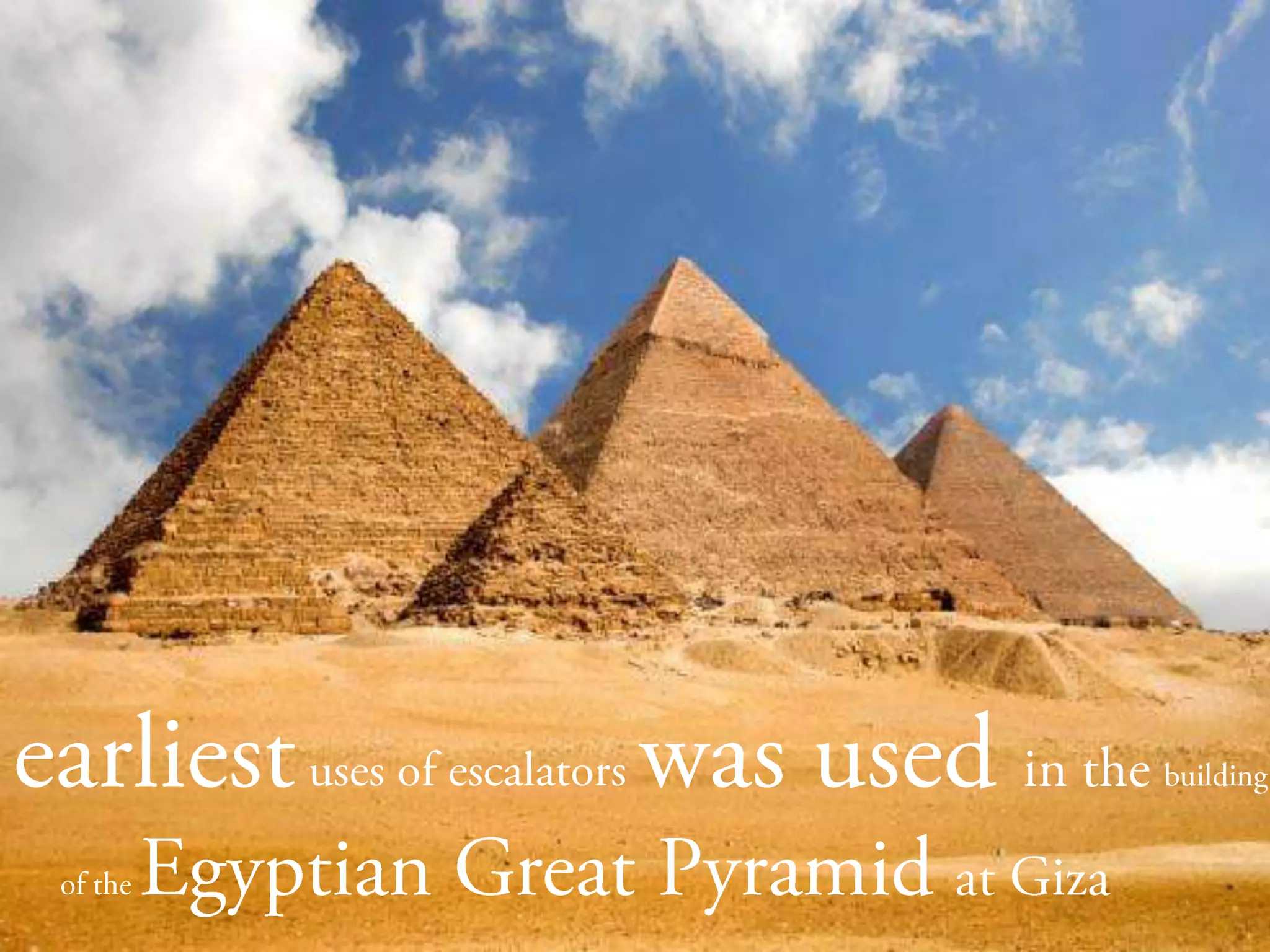 earliestuses of escalators was used in the building of the Egyptian Great Pyramid at Giza