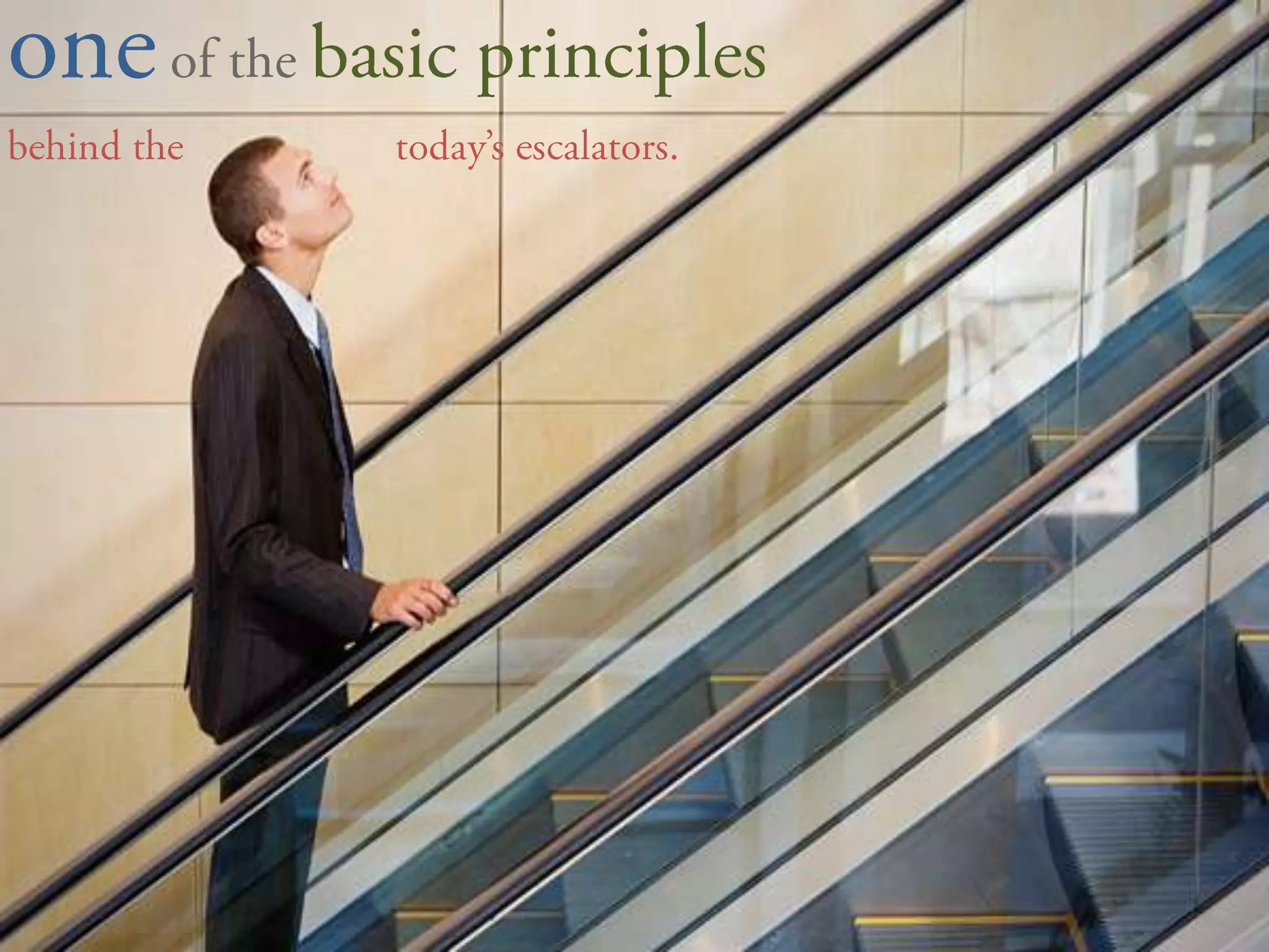one of the basic principles 	behind the                    today’s escalators.
