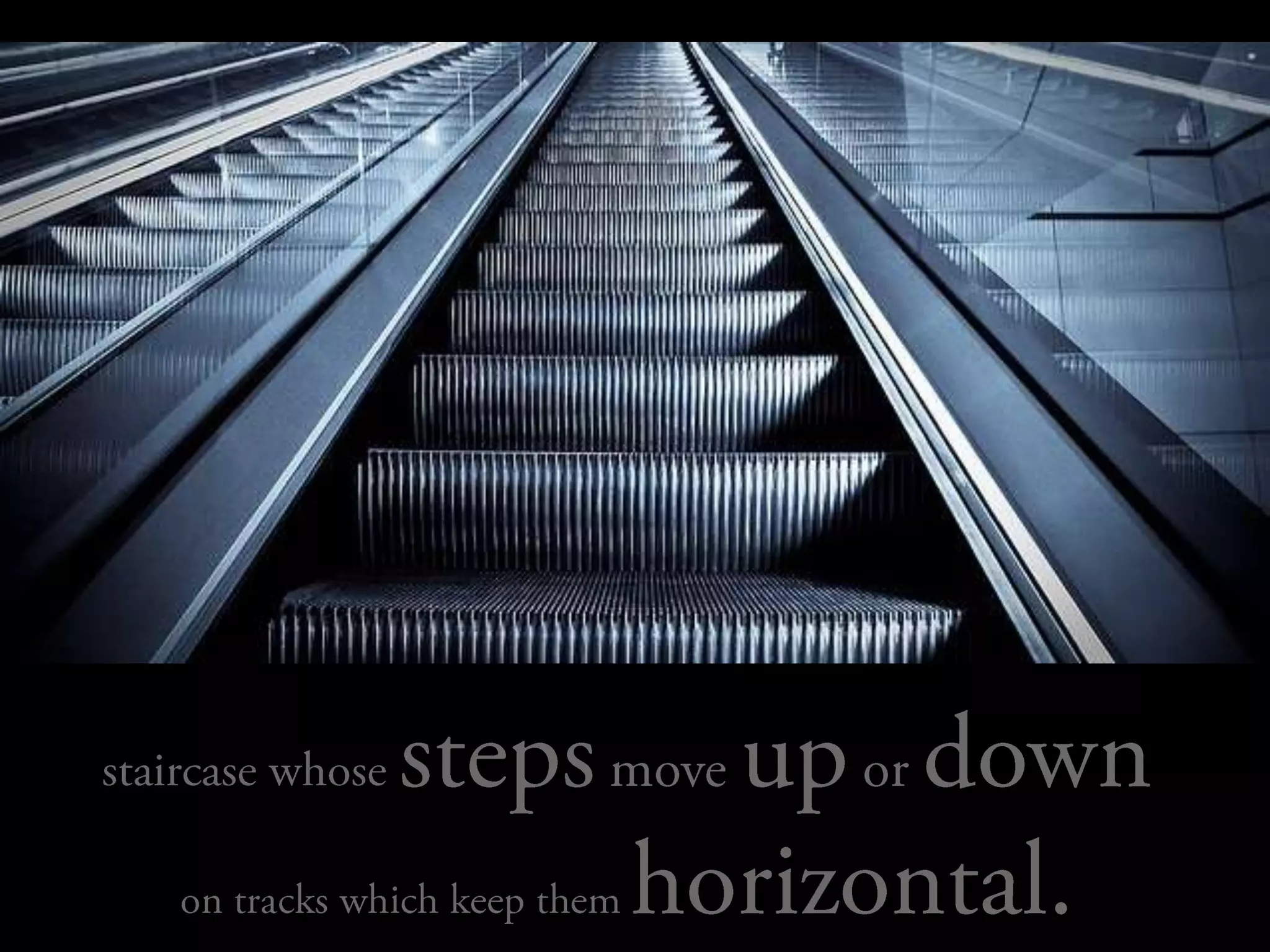 staircase whose steps move up or downon tracks which keep them horizontal.