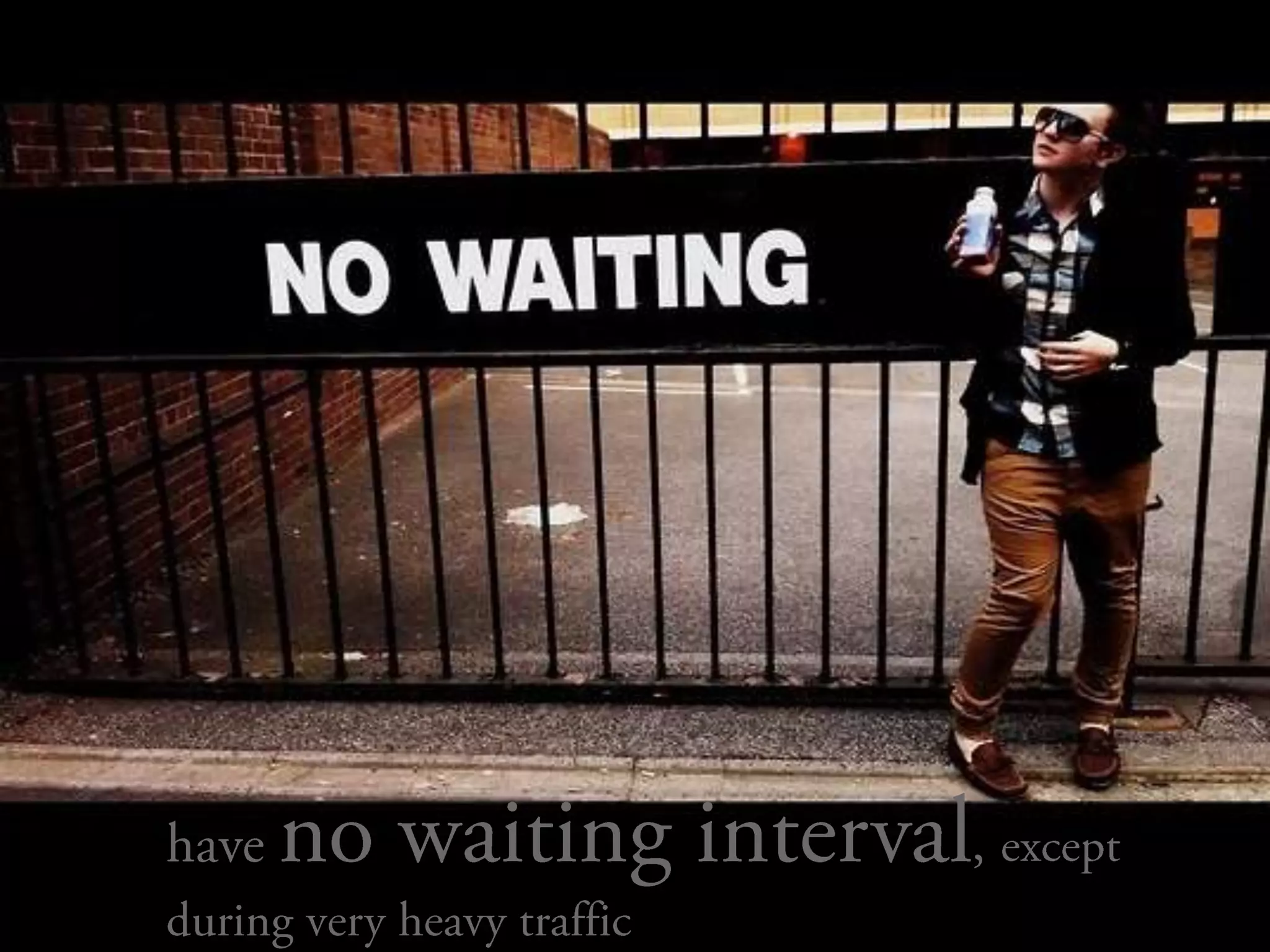 	have no waiting interval, except during very heavy traffic