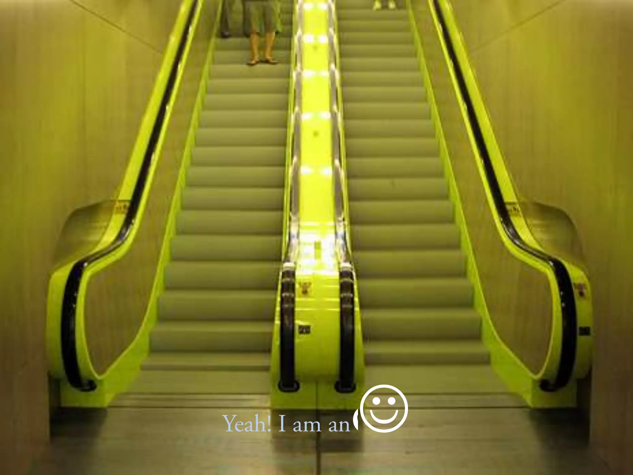 Yeah! I am an escalator! 