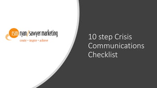 10 step Crisis
Communications
Checklist
 