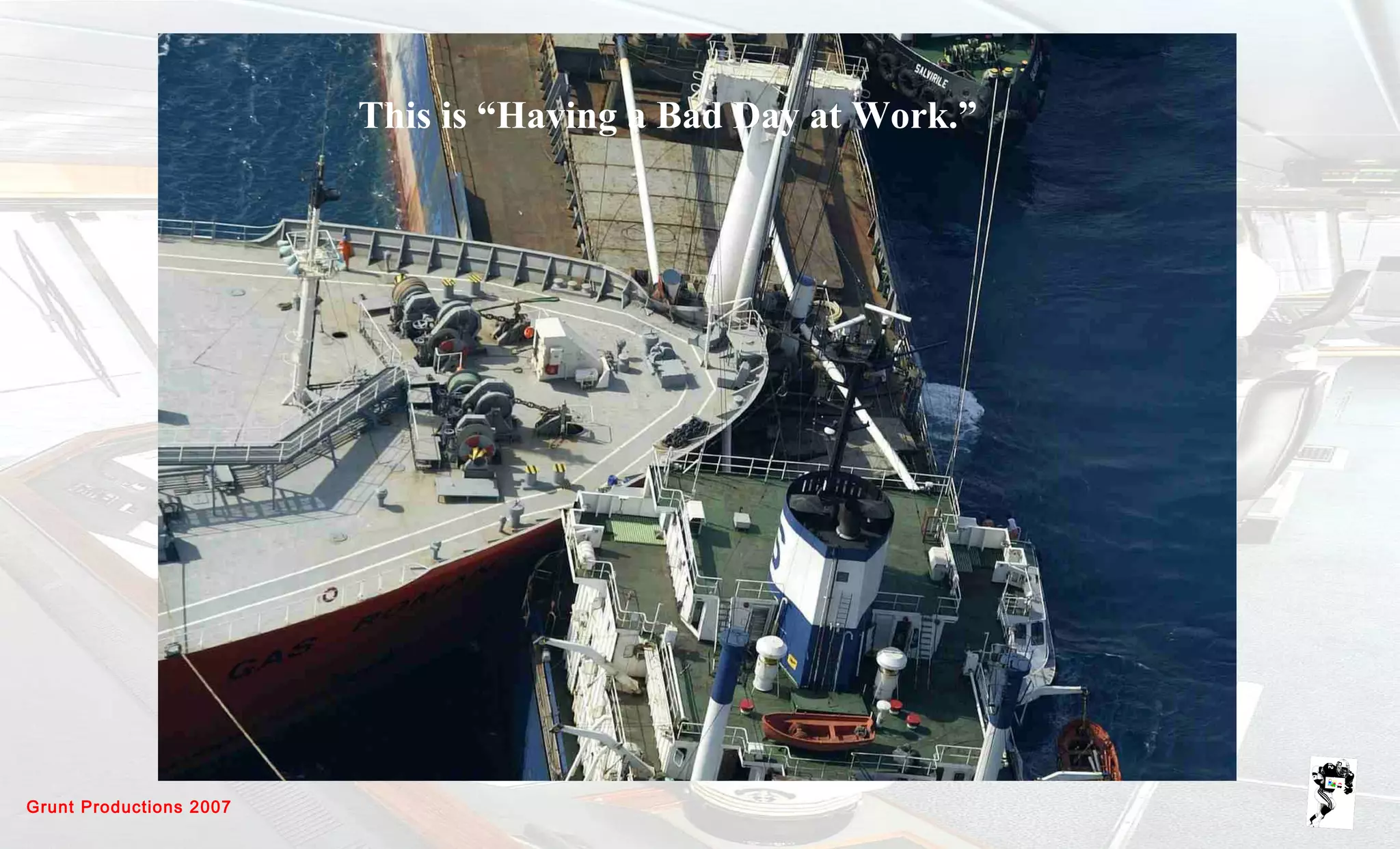 Grunt Productions 2007
This is “Having a Bad Day at Work.”
 