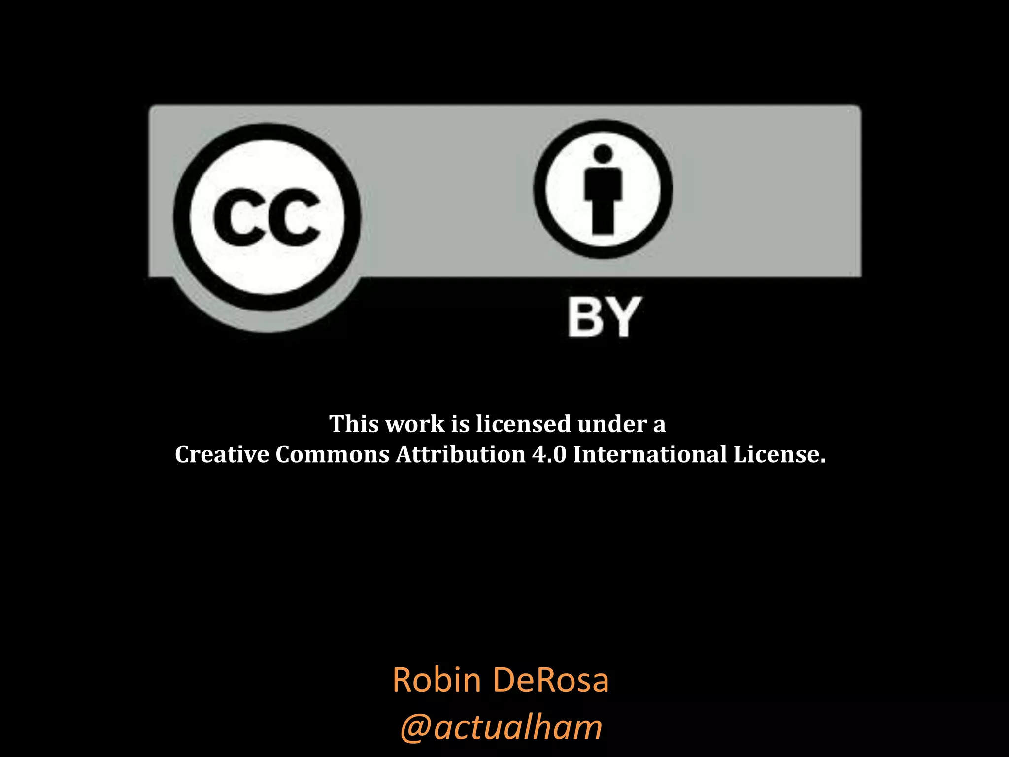 This work is licensed under a
Creative Commons Attribution 4.0 International License.
Robin DeRosa
@actualham
 
