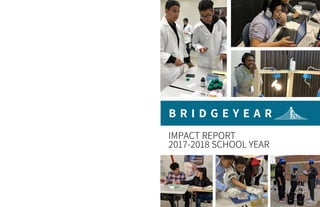 B R I D G E Y E A R
IMPACT REPORT
2017-2018 SCHOOL YEAR
 