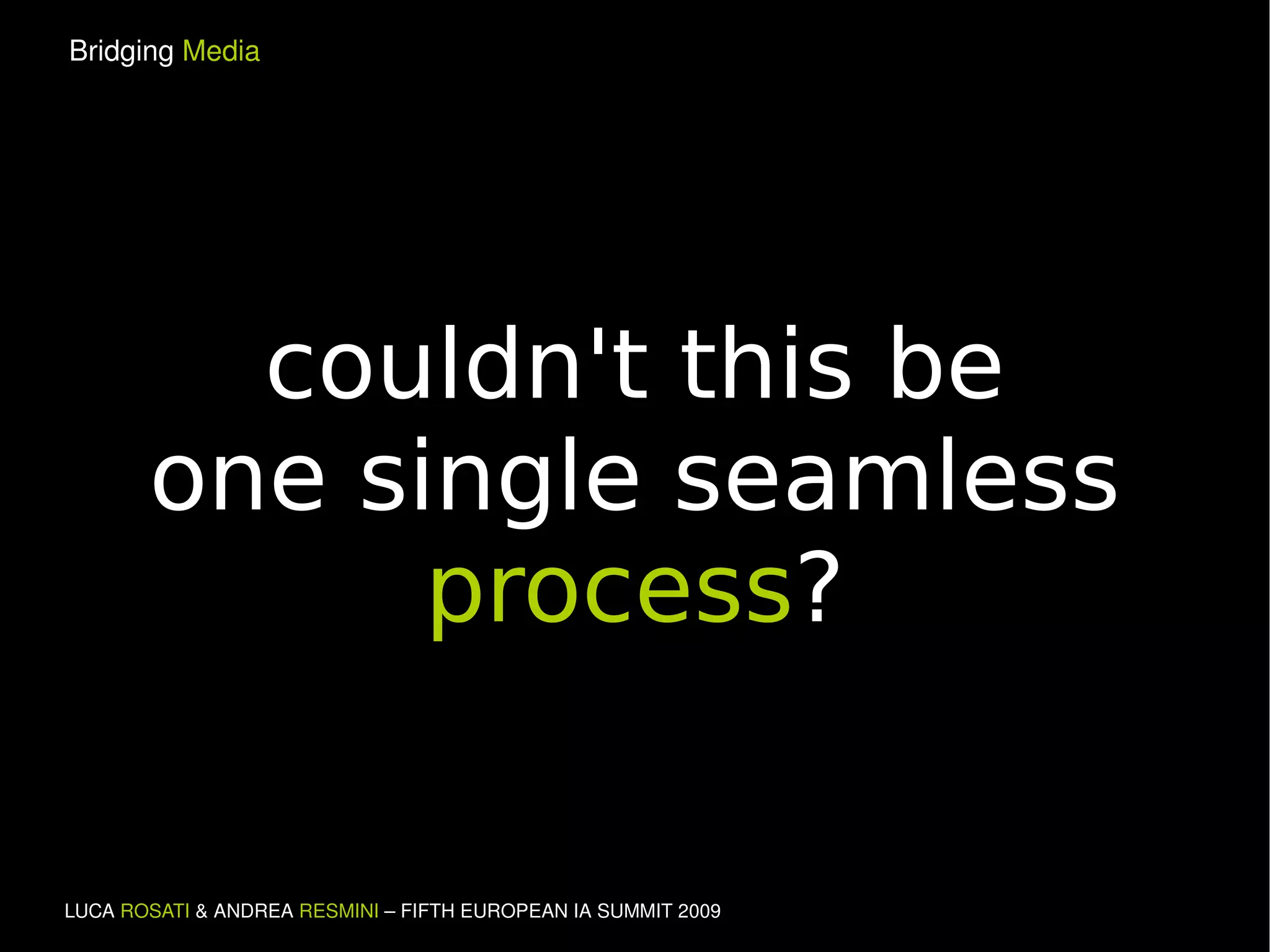 couldn't this be one single seamless process ? 