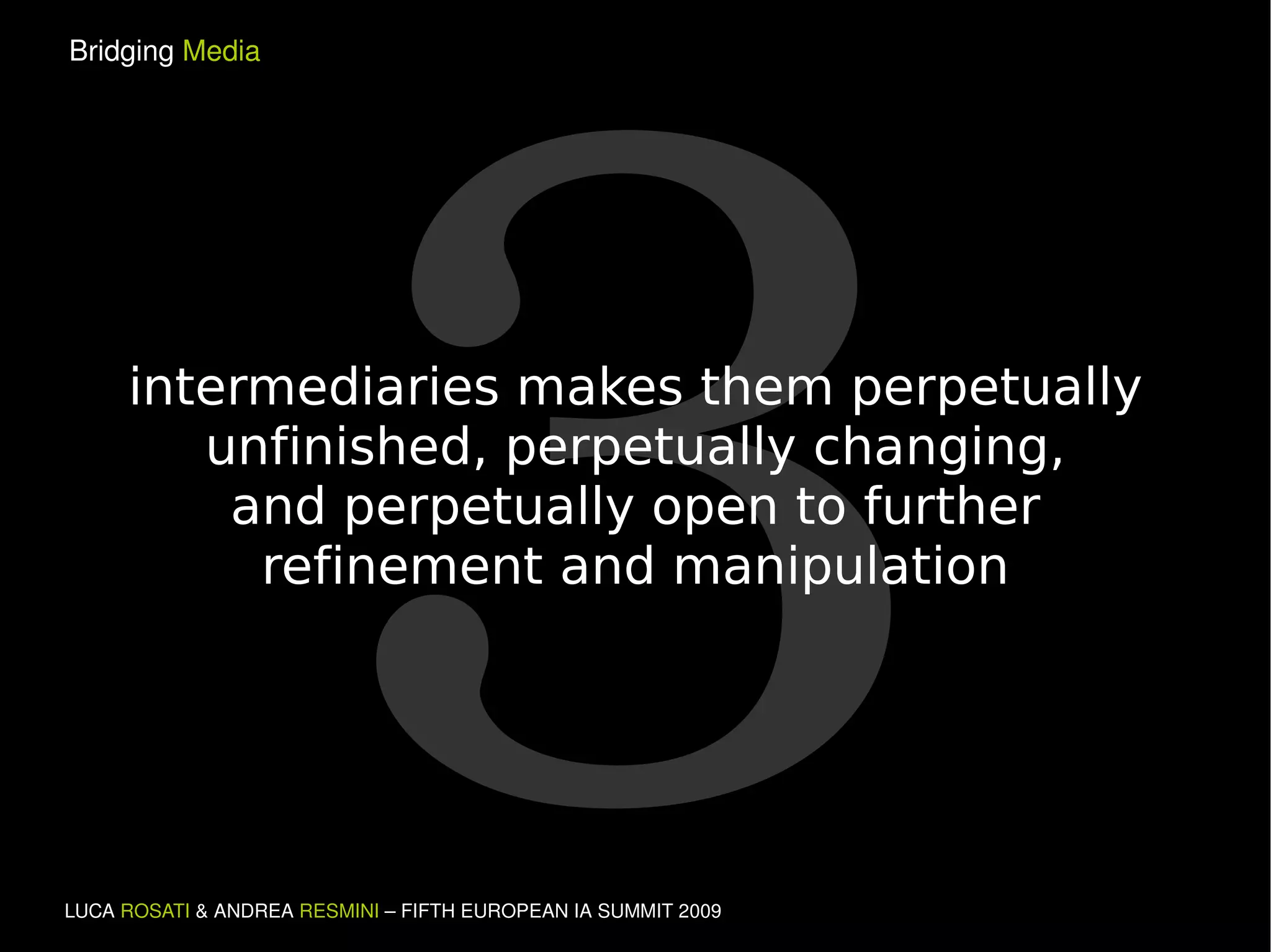 3 intermediaries makes them perpetually unfinished, perpetually changing, and perpetually open to further refinement and manipulation 