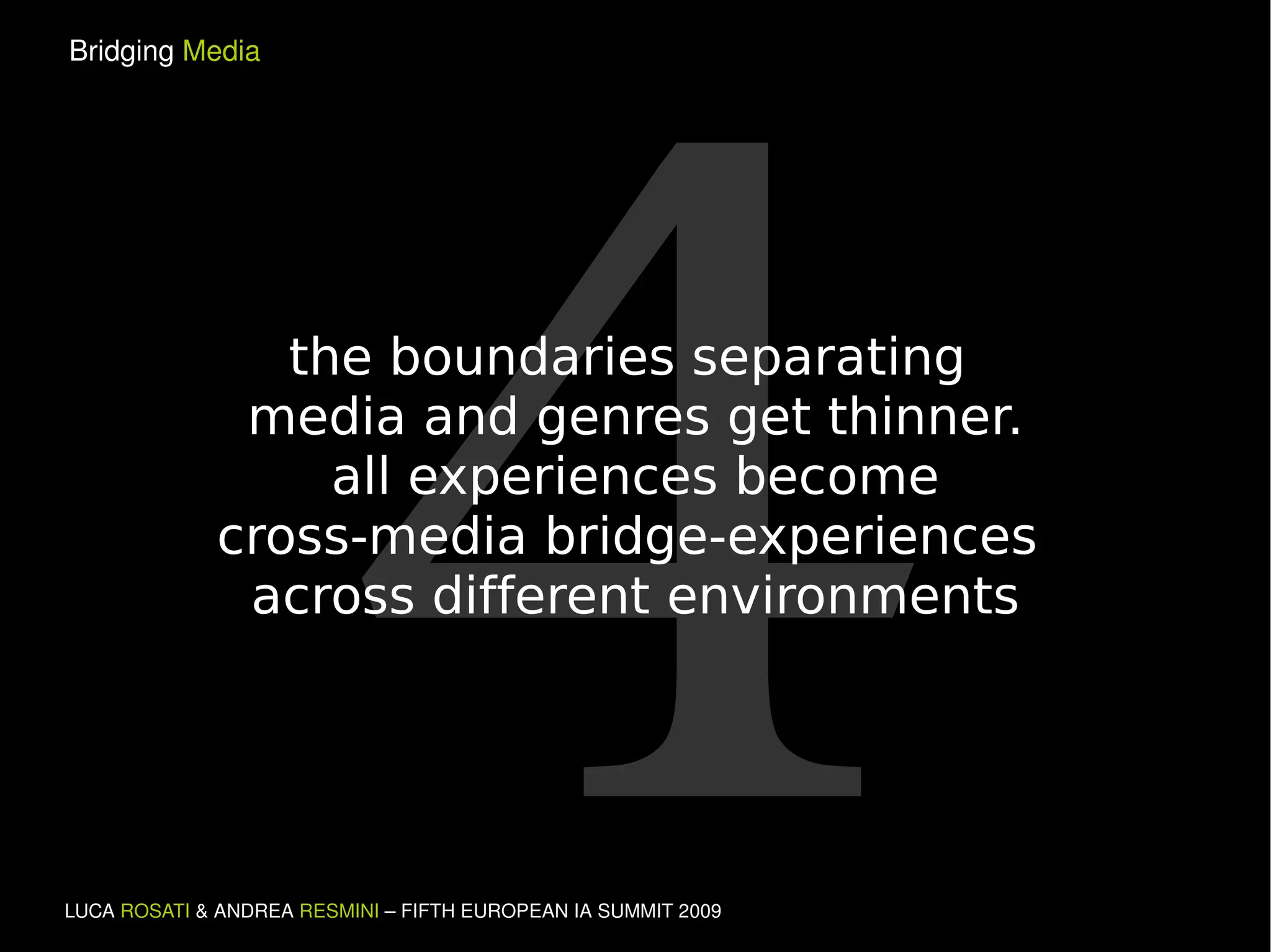 4 the boundaries separating  media and genres get thinner. all experiences become cross-media bridge-experiences  across different environments 