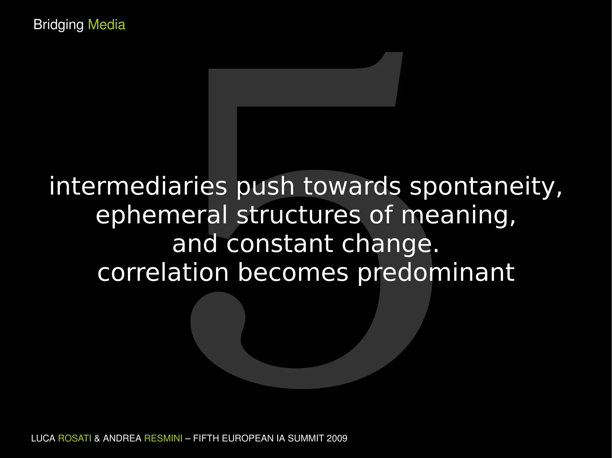 5 intermediaries push towards spontaneity, ephemeral structures of meaning, and constant change. correlation becomes predominant 