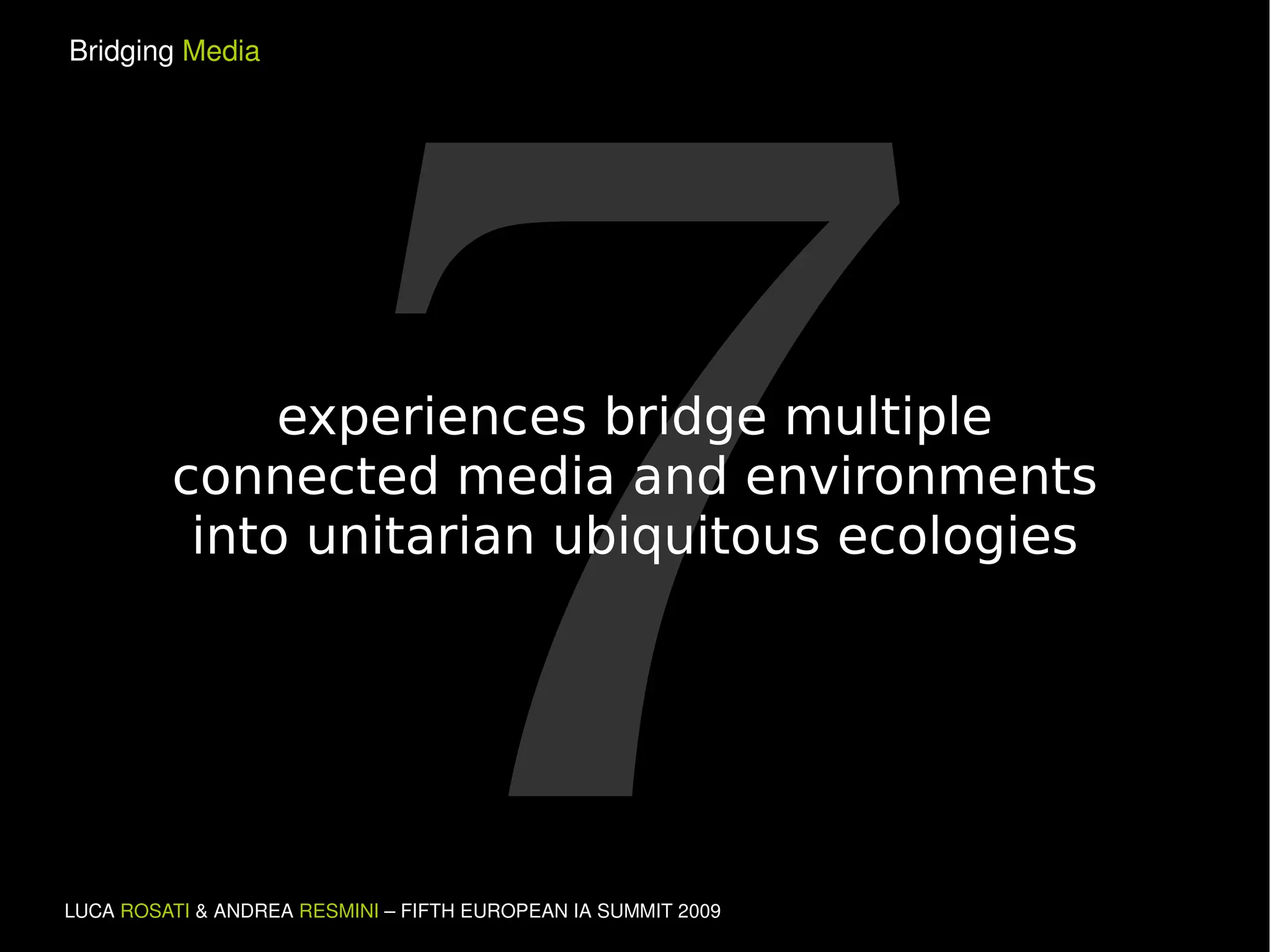 7 experiences bridge multiple connected media and environments into unitarian ubiquitous ecologies 