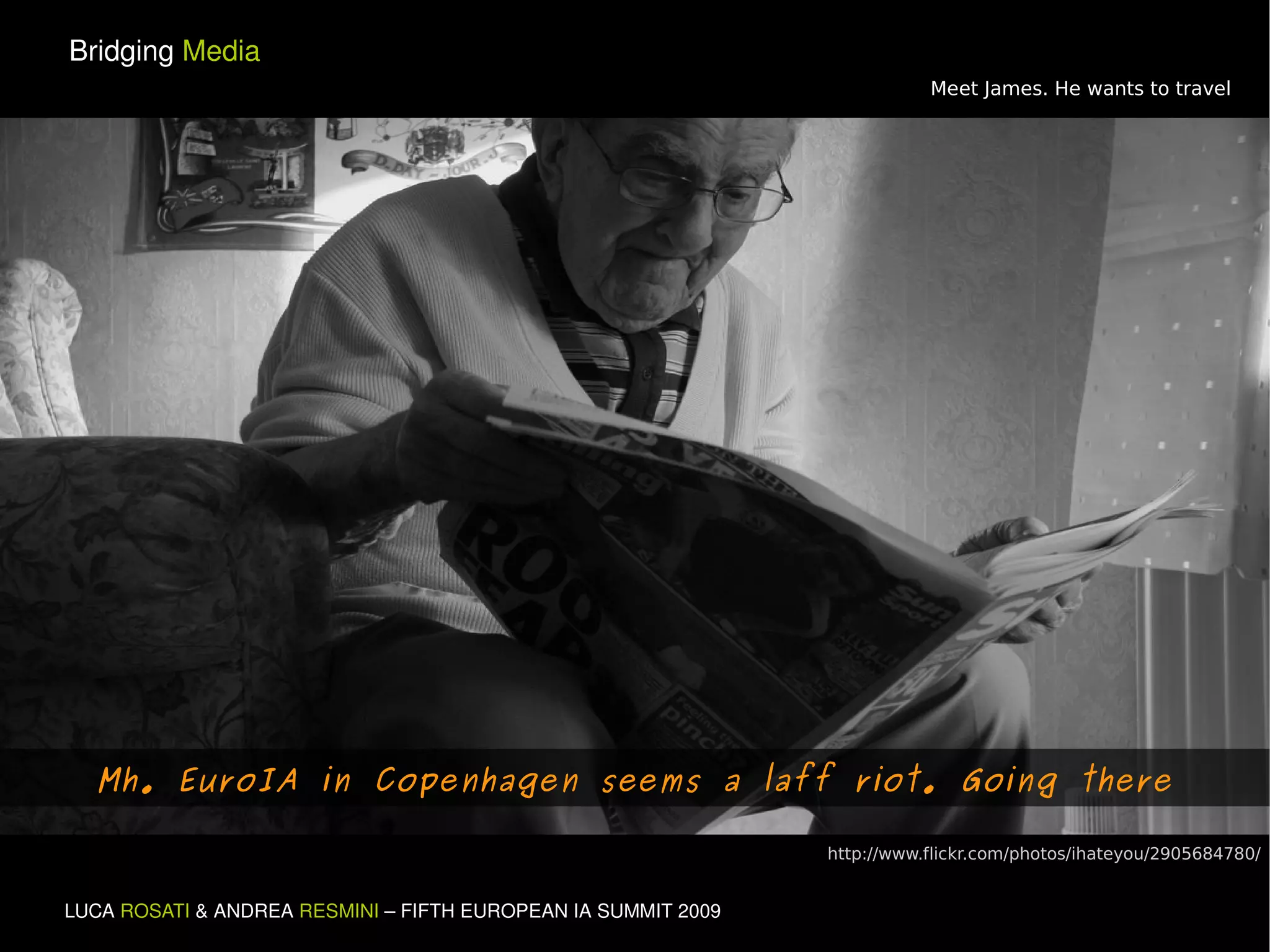 Mh. EuroIA in Copenhagen seems a laff riot. Going there http://www.flickr.com/photos/ihateyou/2905684780/ Meet James. He wants to travel 