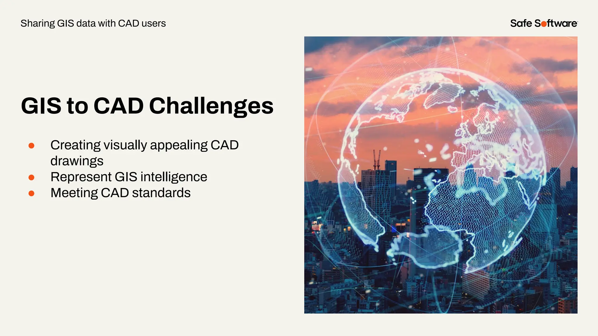 GIS to CAD Challenges
● Creating visually appealing CAD
drawings
● Represent GIS intelligence
● Meeting CAD standards
Sharing GIS data with CAD users
 