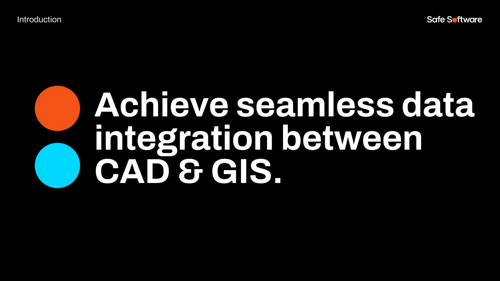 Achieve seamless data
integration between
CAD & GIS.
Introduction
 