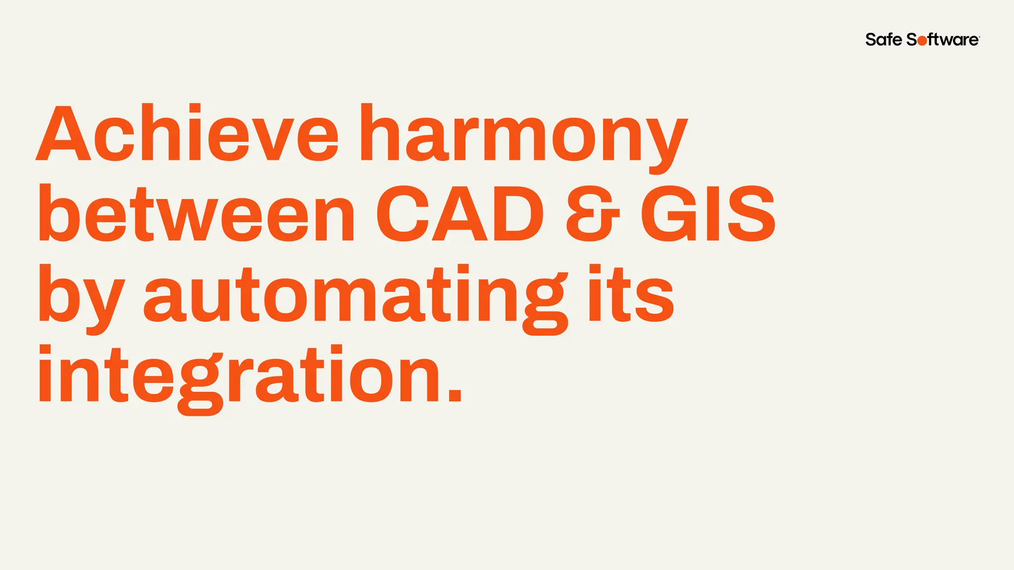 Achieve harmony
between CAD & GIS
by automating its
integration.
 