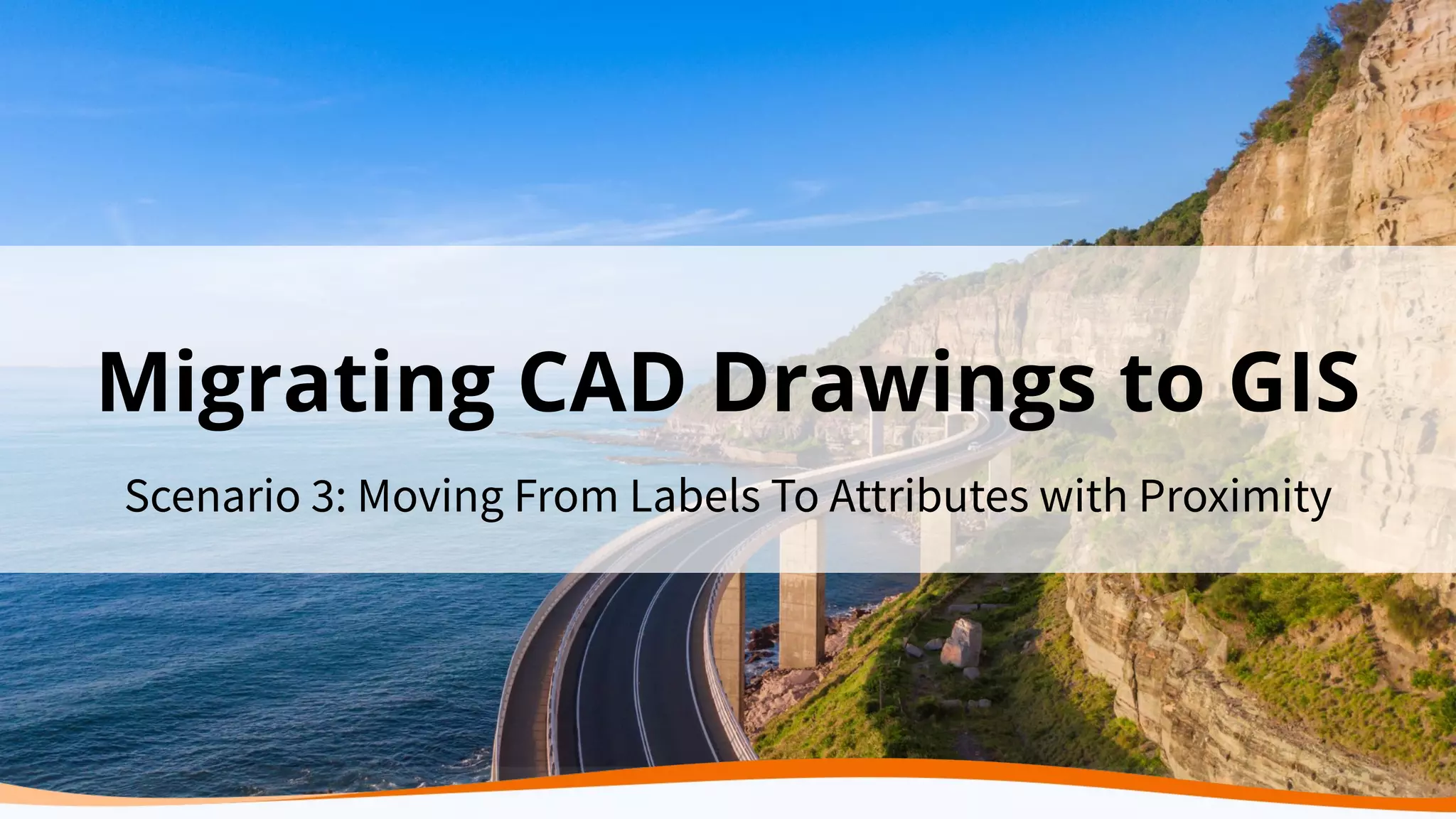 Scenario 3: Moving From Labels To Attributes with Proximity
Migrating CAD Drawings to GIS
 