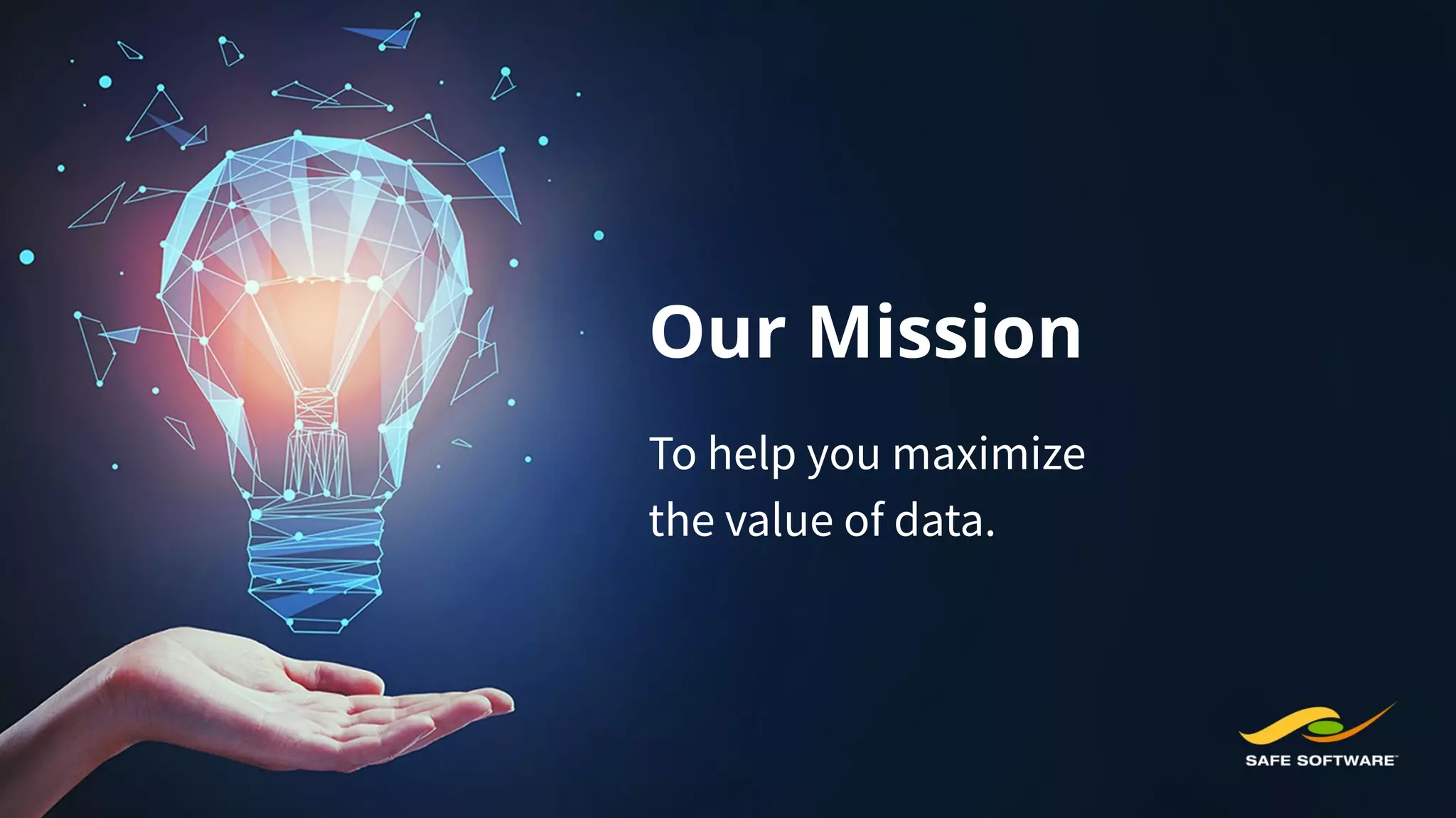 Our Mission
To help you maximize
the value of data.
 
