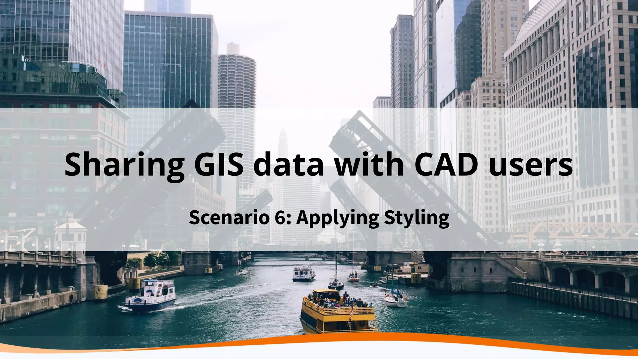Sharing GIS data with CAD users
Scenario 6: Applying Styling
 
