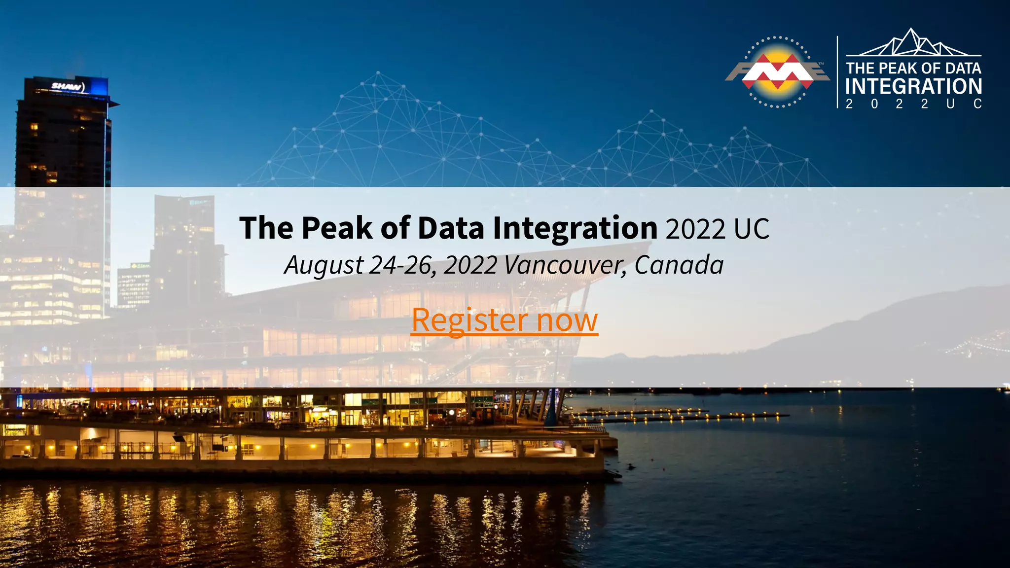 The Peak of Data Integration 2022 UC
August 24-26, 2022 Vancouver, Canada
Register now
 