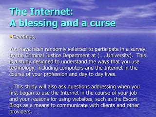 The Internet:
A blessing and a curse
•Greetings,

You have been randomly selected to participate in a survey
by the Crimin...