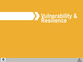 Vulnerability & 
Resilience 
 