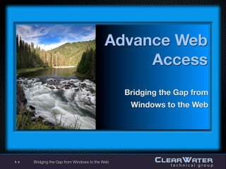 Advance Web
                                                 Access
                                                  Bridging the Gap from
                                                   Windows to the Web




1- 1   Bridging the Gap from Windows to the Web
 