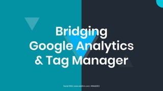Bridging
Google Analytics
& Tag Manager
Daniel Wild | www.webﬁrm.com | #MelbSEO
 