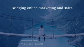 Bridging online marketing and sales
 
