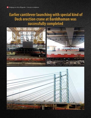 Earlier cantilever launching with special kind of
Deck erection crane at Barddhaman was
successfully completed
Bridging over River Bhagirathi - Concept to completion
62
 
