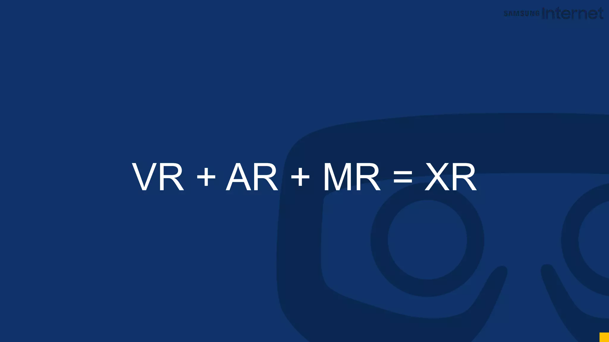 VR + AR + MR = XR
 