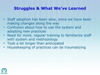 Struggles & What We’ve Learned <ul><ul><li>Staff adoption has been slow, since we have been making changes along the way <...