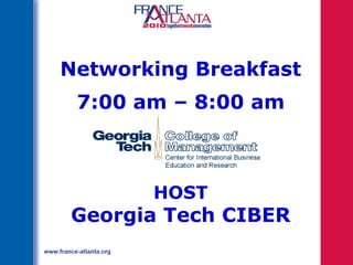 Networking Breakfast
 7:00 am – 8:00 am



       HOST
Georgia Tech CIBER
 