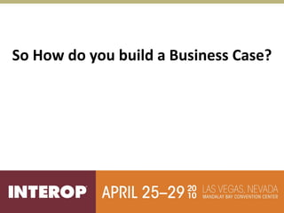 So How do you build a Business Case?
 