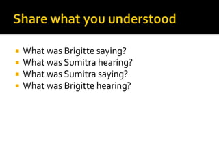  What was Brigitte saying?
 What was Sumitra hearing?
 What was Sumitra saying?
 What was Brigitte hearing?
 