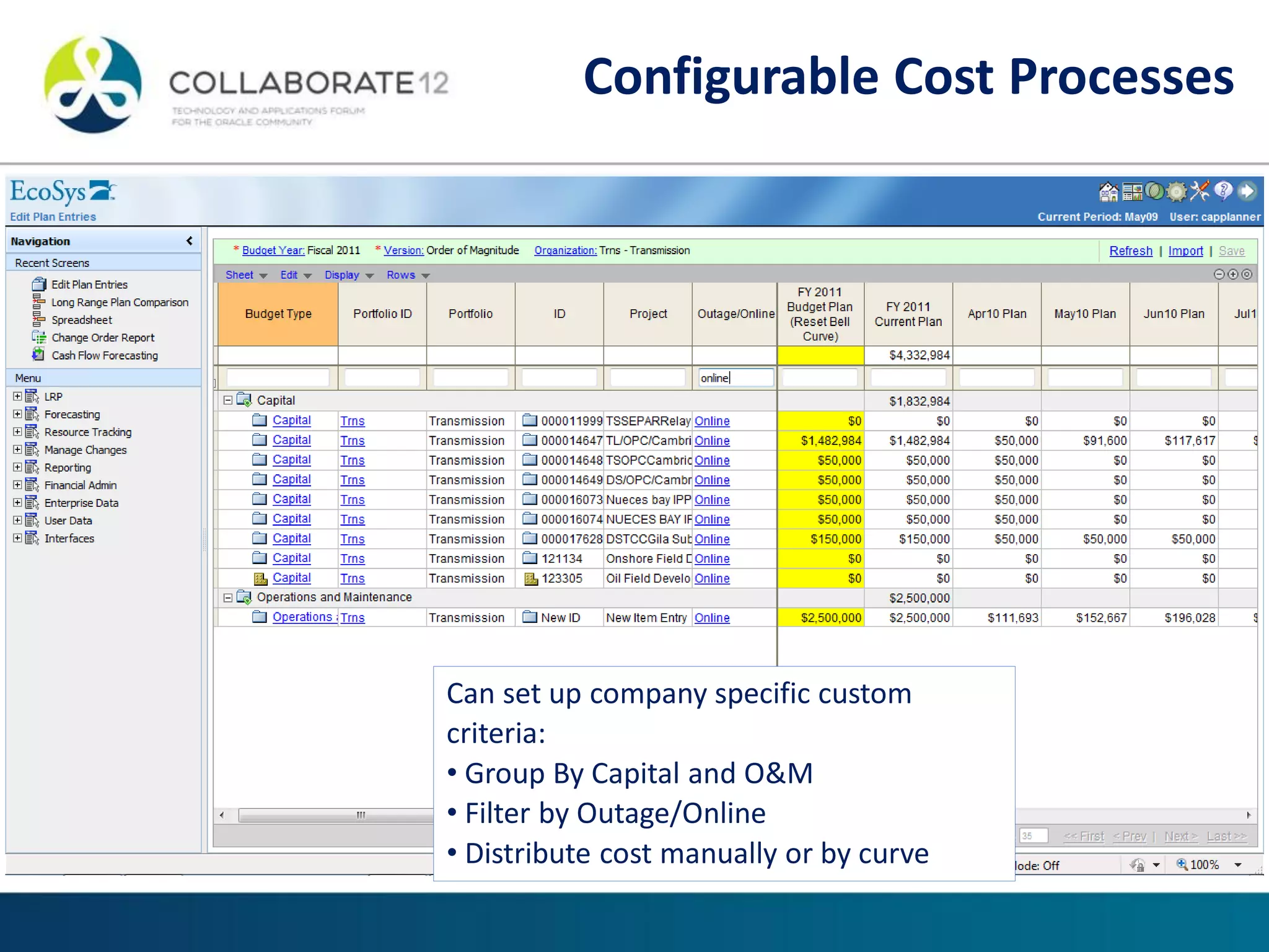 Can set up company specific custom
criteria:
• Group By Capital and O&M
• Filter by Outage/Online
• Distribute cost manually or by curve
Configurable Cost Processes
 