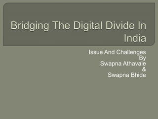 Issue And Challenges 
By 
Swapna Athavale 
& 
Swapna Bhide 
 