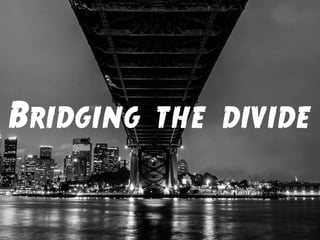Bridging the divide  