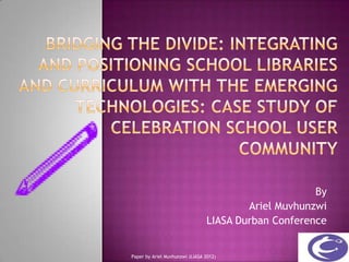 By
                                        Ariel Muvhunzwi
                                LIASA Durban Conference


Paper by Ariel Muvhunzwi (LIASA 2012)
 