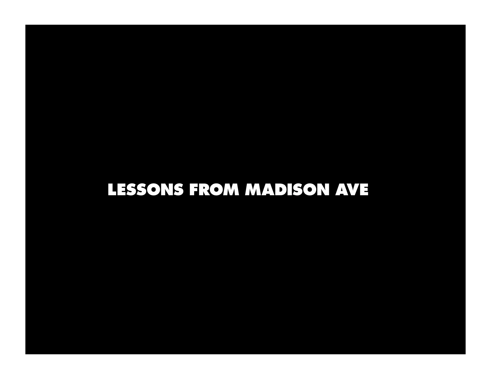 LESSONS FROM MADISON AVE
 