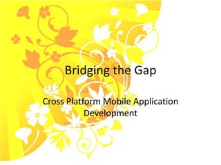 Bridging the Gap Cross Platform Mobile Application Development 