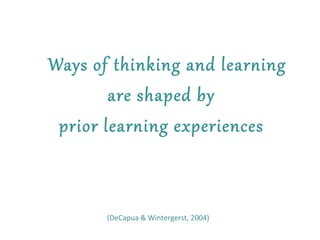 Ways of thinking and lear2ing 
are shaped by 
prior lear2ing ex6eriences 
(DeCapua 
& 
Wintergerst, 
2004) 
 