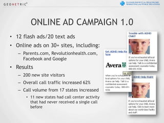 ONLINE AD CAMPAIGN 1.0
• 12 flash ads/20 text ads
• Online ads on 30+ sites, including:
   – Parents.com, Revolutionhealth...