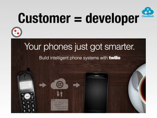 Customer = developer
 
