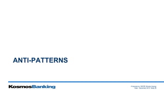Produced by: 黃俊喬 (Woody Huang)
Date: December 2015 Slide 29
ANTI-PATTERNS
 