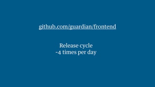 github.com/guardian/frontend 
~30 en~g2i56n R60e ee0clro0esna ltstionreiue bccsuyh oct olHfe rCT sSMSL/CSS 
~4 times per d...
