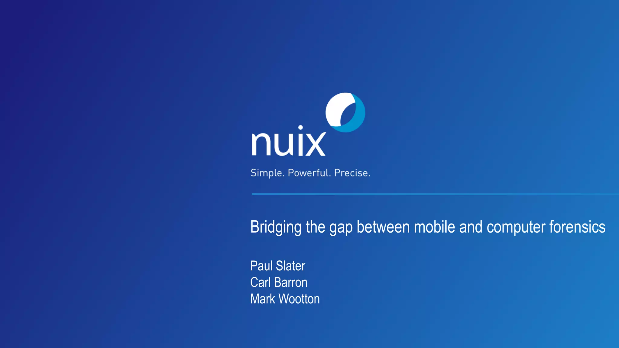 Bridging the gap between mobile and computer forensics
Paul Slater
Carl Barron
Mark Wootton
 