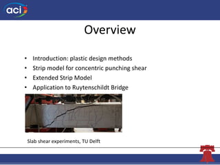 The Concrete Convention
andExposition
Overview
• Introduction: plastic design methods
• Strip model for concentric punchin...