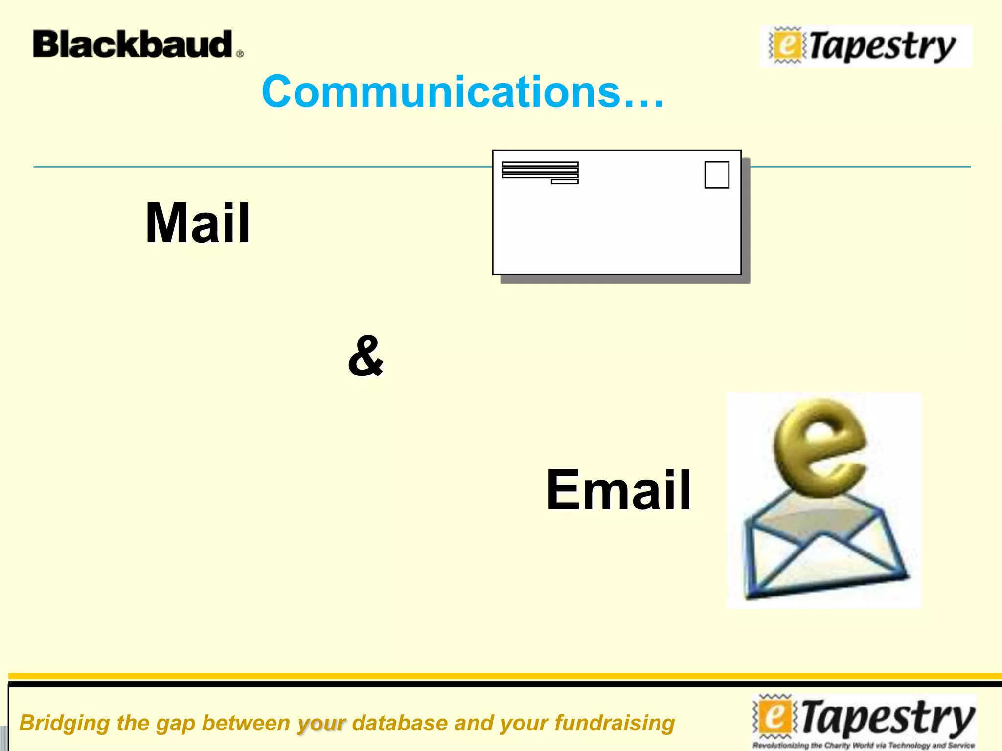 Demands information/stewardshipWhy an integrated database system is more important now more than ever In Person MeetingsYour Web SiteEventsAn Integrated StrategyPhoneBlogsText MessagingSocial Networking Sites