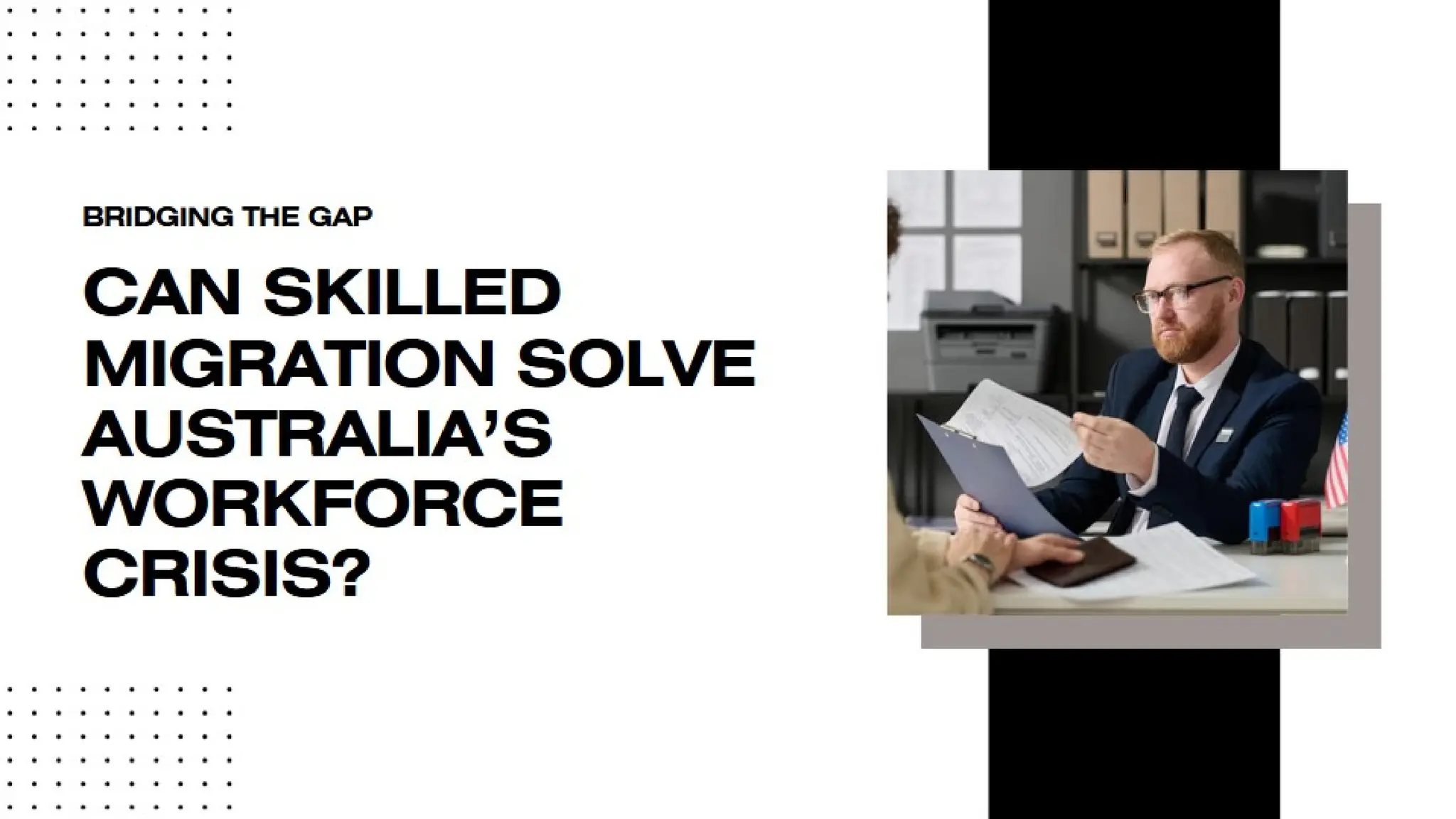 Bridging the Gap: Can Skilled Migration
Solve Australia’s Workforce Crisis?
 