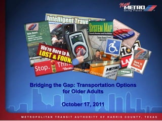Bridging the Gap: Transportation Options for Older Adults October 17, 2011 